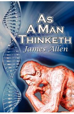 As a Man Thinketh: James Allen's Bestselling Self-Help Classic, Control Your Thoughts and Point Them Toward Success