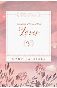 Becoming a Woman Who Loves - Cynthia Heald