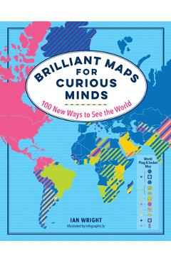 Brilliant Maps for Curious Minds: 100 New Ways to See the World - Ian Wright