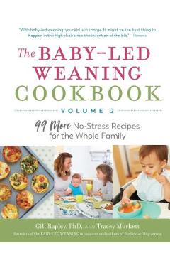 The Baby-Led Weaning Cookbook--Volume 2: 99 More No-Stress Recipes for the Whole Family - Gill Rapley