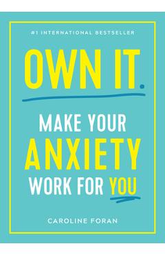 Own It.: Make Your Anxiety Work for You - Caroline Foran