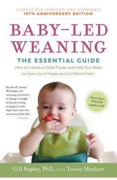 Baby-Led Weaning, Completely Updated and Expanded Tenth Anniversary Edition: The Essential Guide--How to Introduce Solid Foods and Help Your Baby to G - Gill Rapley