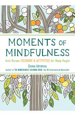 Moments of Mindfulness, Volume 3: Anti-Stress Coloring & Activities - Emma Farrarons