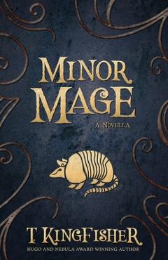 Minor Mage - T. Kingfisher