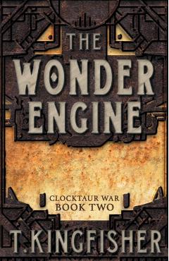 The Wonder Engine - T. Kingfisher