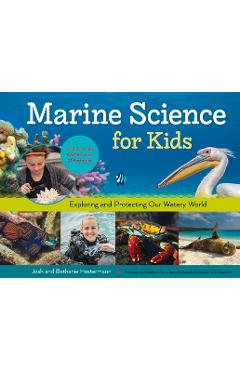 Marine Science for Kids: Exploring and Protecting Our Watery World, Includes Cool Careers and 21 Activities - Bethanie Hestermann