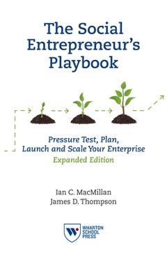 The Social Entrepreneur\'s Playbook, Expanded Edition: Pressure Test, Plan, Launch and Scale Your Social Enterprise - Ian C. Macmillan