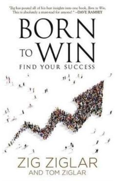 Born to Win: Find Your Success - Zig Ziglar