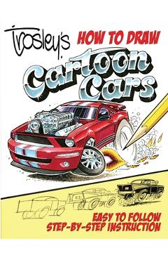 Trosley\'s How to Draw Cartoon Cars - George Trosley
