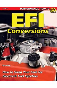 Efi Conversions: How to Swap Your Carb for Electronic Fuel Injection - Tony Candela