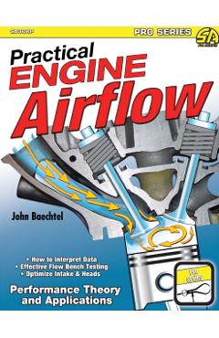 Practical Engine Airflow: Performance Theory and Applications - John Baechtel