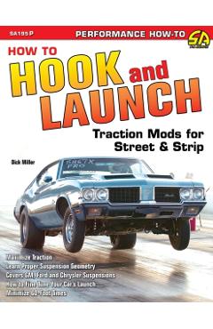 How to Hook & Launch: Traction Mods for Street & Strip - Dick Miller