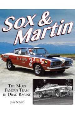 Sox & Martin: The Most Famous Team in Drag Racing - Jim Schild