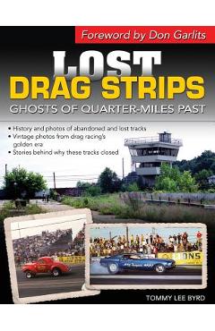 Lost Drag Strips: Ghosts of Quarter Miles Past - Tommy Lee Byrd