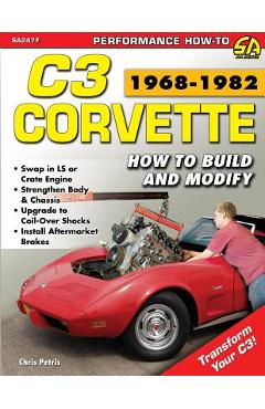 Corvette C3 1968-1982: How to Build and Modify - Chris Petris