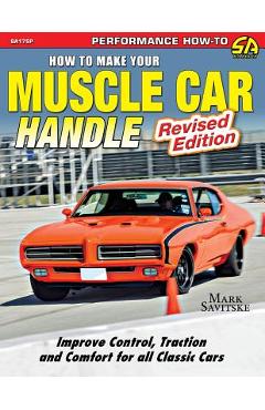 How to Make Your Muscle Car Handle: Revised Edition - Mark Savitske