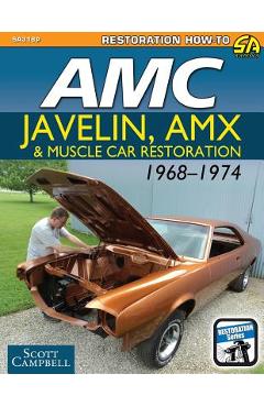 AMC Javelin, AMX and Muscle Car Restoration 1968-1974 - Scott Campbell
