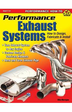 Performance Exhaust Systems: How to Design, Fabricate, and Install - Mike Mavrigian