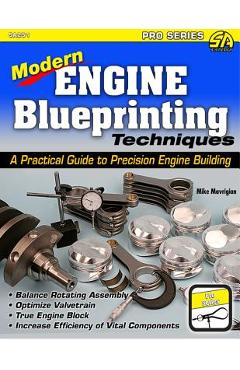 Modern Engine Blueprinting Techniques: A Practical Guide to Precision Engine Building - Mike Mavrigian