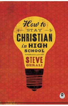 How to Stay Christian in High School - Steven Gerali