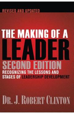 The Making of a Leader: Recognizing the Lessons and Stages of Leadership Development - Robert Clinton