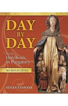 Day by Day for the Holy Souls in Purgatory: 365 Reflections - Susan Tassone