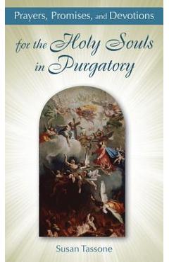 Prayers, Promises, and Devotions for the Holy Souls in Purgatory - Susan Tassone