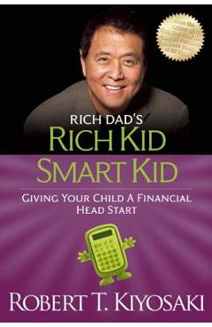 Rich Kid Smart Kid: Giving Your Child a Financial Head Start - Robert T. Kiyosaki