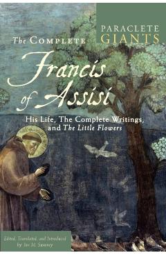 Complete Francis of Assisi: His Life, the Complete Writings, and the Little Flowers - Jon M. Sweeney