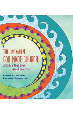 The Day When God Made Church: A Child\'s First Book about Pentecost - Rebekah Mcleod Hutto