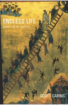 Endless Life: Poems of the Mystics - Scott Cairns