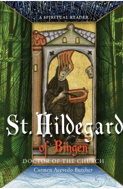 Hildegard of Bingen, Doctor of the Church: A Spiritual Reader - Carmen Acevedo Butcher