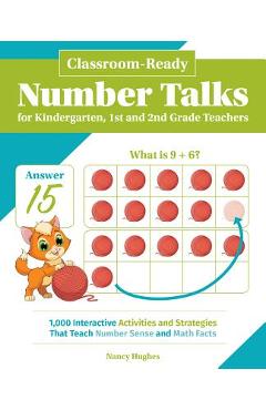 Classroom-Ready Number Talks for Kindergarten, First and Second Grade Teachers: 1000 Interactive Activities and Strategies That Teach Number Sense and - Nancy Hughes