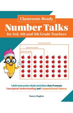Classroom-Ready Number Talks for Third, Fourth and Fifth Grade Teachers: 1000 Interactive Math Activities That Promote Conceptual Understanding and Co - Nancy Hughes