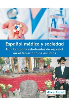Espanol Medico y Sociedad: Un Libro Para Estudiantes de Espanol En El Tercer Ano de Estudios - Alicia Giralt