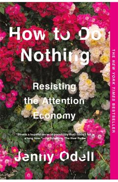 How to Do Nothing: Resisting the Attention Economy - Jenny Odell