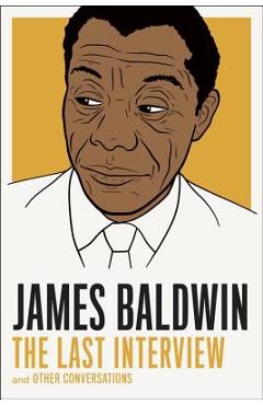 James Baldwin: The Last Interview: And Other Conversations - James Baldwin