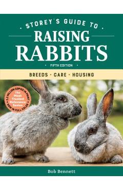 Storey\'s Guide to Raising Rabbits, 5th Edition: Breeds, Care, Housing - Bob Bennett