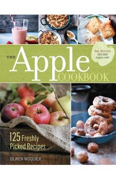 The Apple Cookbook, 3rd Edition: 125 Freshly Picked Recipes - Olwen Woodier