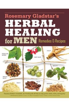 Rosemary Gladstar's Herbal Healing for Men: Remedies and Recipes for Circulation Support, Heart Health, Vitality, Prostate Health, Anxiety Relief, Lon - Rosemary Gladstar