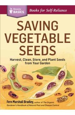 Saving Vegetable Seeds: Harvest, Clean, Store, and Plant Seeds from Your Garden - Fern Marshall Bradley