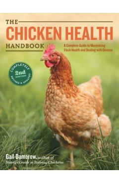 The Chicken Health Handbook: A Complete Guide to Maximizing Flock Health and Dealing with Disease - Gail Damerow