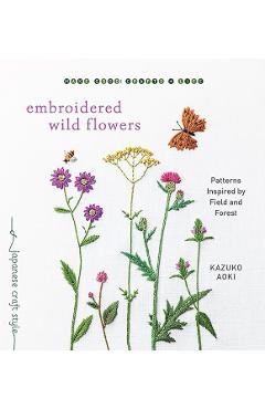 Embroidered Wild Flowers: Patterns Inspired by Field and Forest - Kazuko Aoki