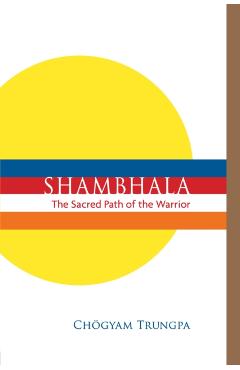 Shambhala: The Sacred Path of the Warrior - Chogyam Trungpa