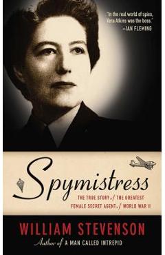 Spymistress: The True Story of the Greatest Female Secret Agent of World War II - William Stevenson