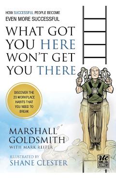 What Got You Here Won't Get You There: How Successful People Become Even More Successful: Round Table Comics - Marshall Goldsmith