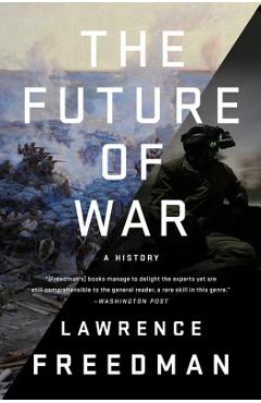The Future of War: A History - Lawrence Freedman