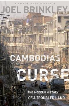 Cambodia\'s Curse: The Modern History of a Troubled Land - Joel Brinkley