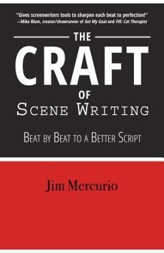 The Craft of Scene Writing: Beat by Beat to a Better Script - Jim Mercurio