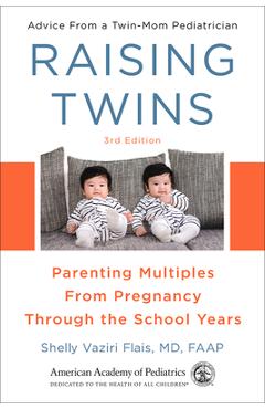 Raising Twins: Parenting Multiples from Pregnancy Through the School Years - Shelly Vaziri Flais Md Faap
